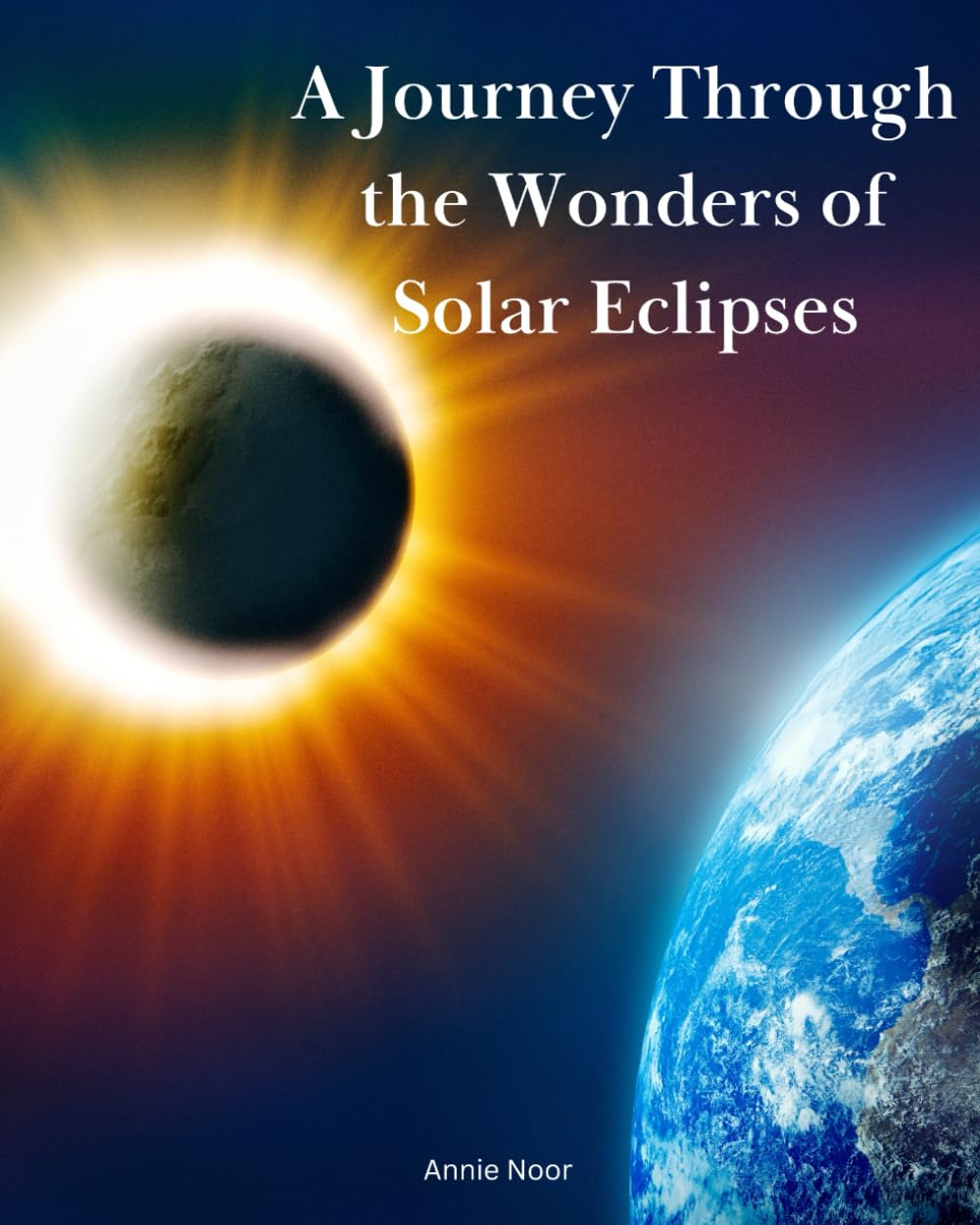 A Journey Through the Wonders of Solar Eclipses: A Children's Book: 3 (Cosmic Secrets for Young Explorers)