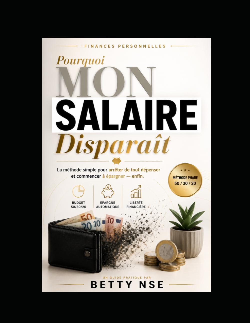 Pourquoi mon salaire disparaît: La méthode simple pour arrêter de tout dépenser et commencer à épargner