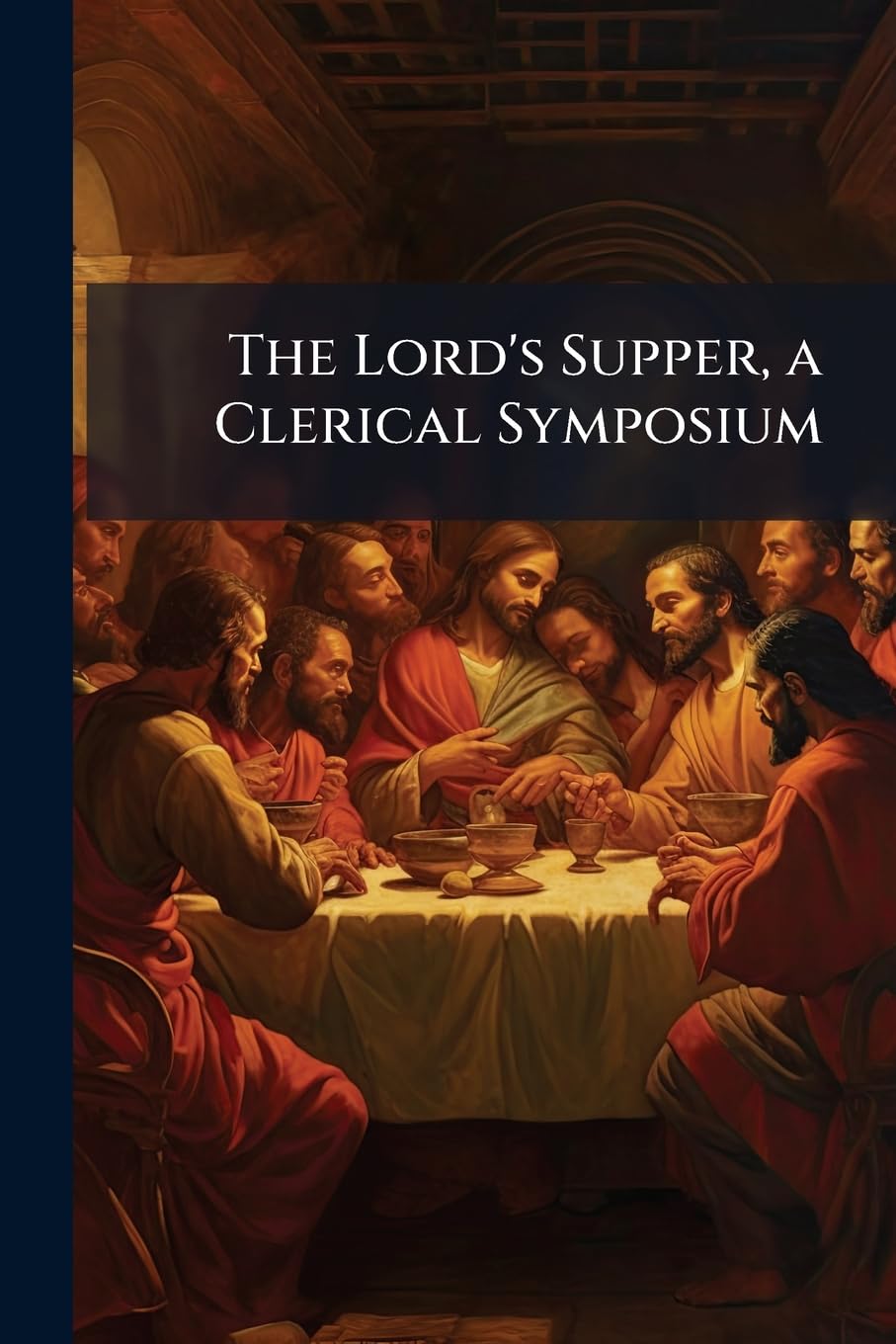 The Lord's Supper, a Clerical Symposium