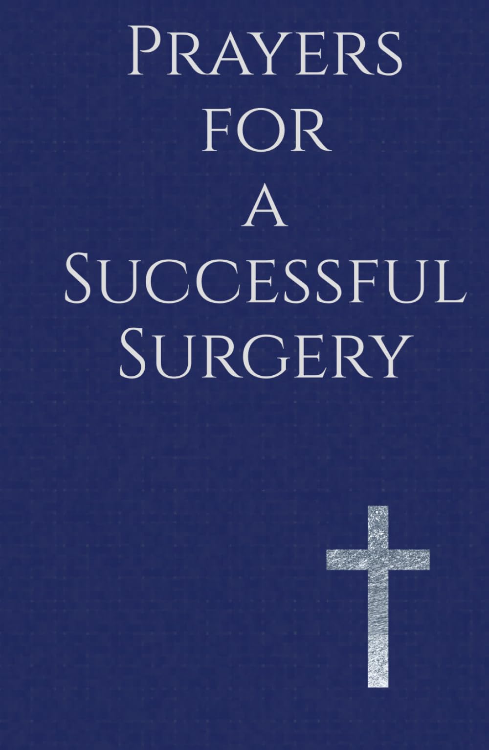 Prayers for a Successful Surgery: Finding Peace, Healing, and Hope in God's Care