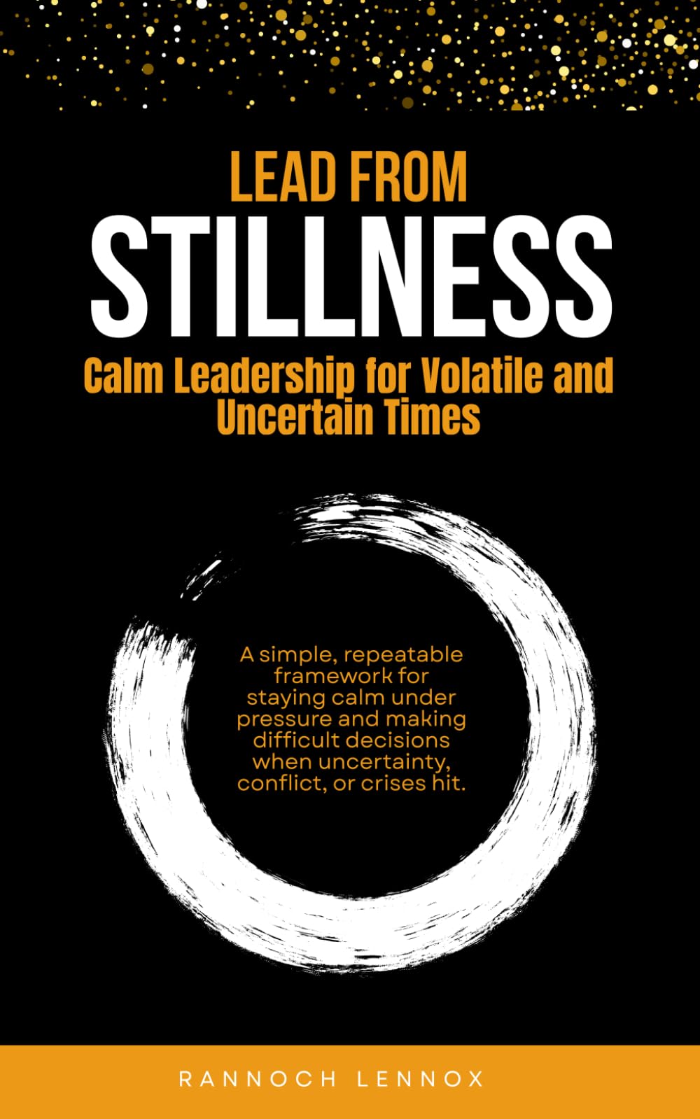 Lead from Stillness: Calm Leadership for Volatile and Uncertain Times