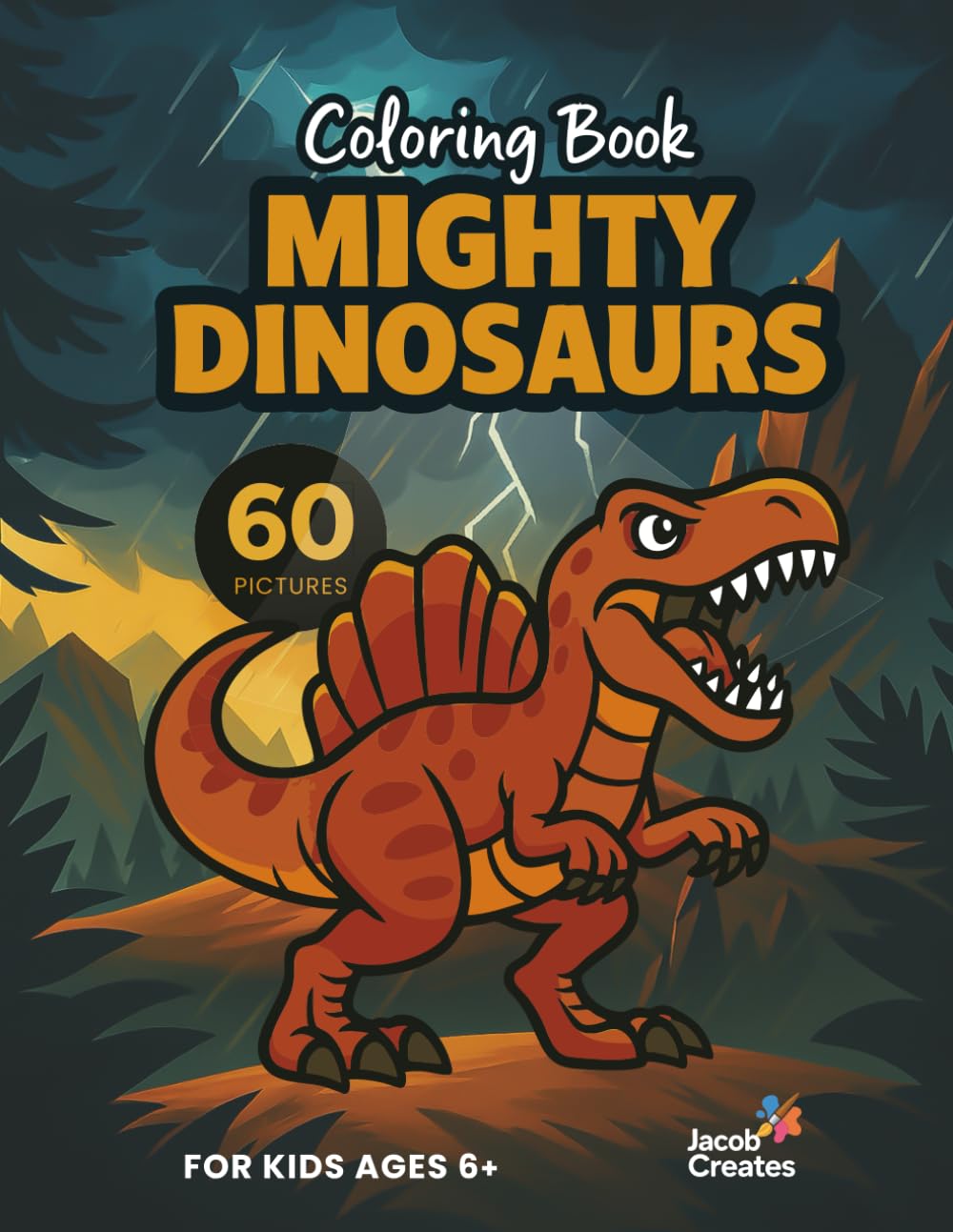 Mighty Dinosaurs Coloring Book for Kids Ages 6–10: 60 Fun and Easy Dinosaur Coloring Pages for Creative Kids Who Love Prehistoric Adventures (Jacob Creates – Dinosaur Coloring Books)