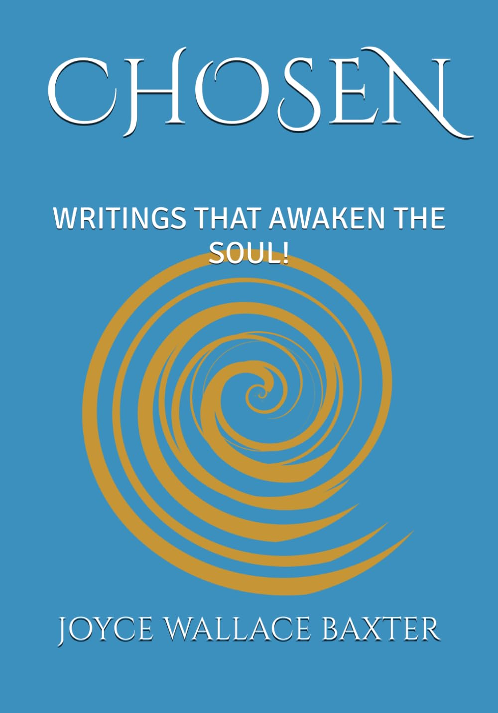 CHOSEN: WRITINGS THAT AWAKEN THE SOUL!