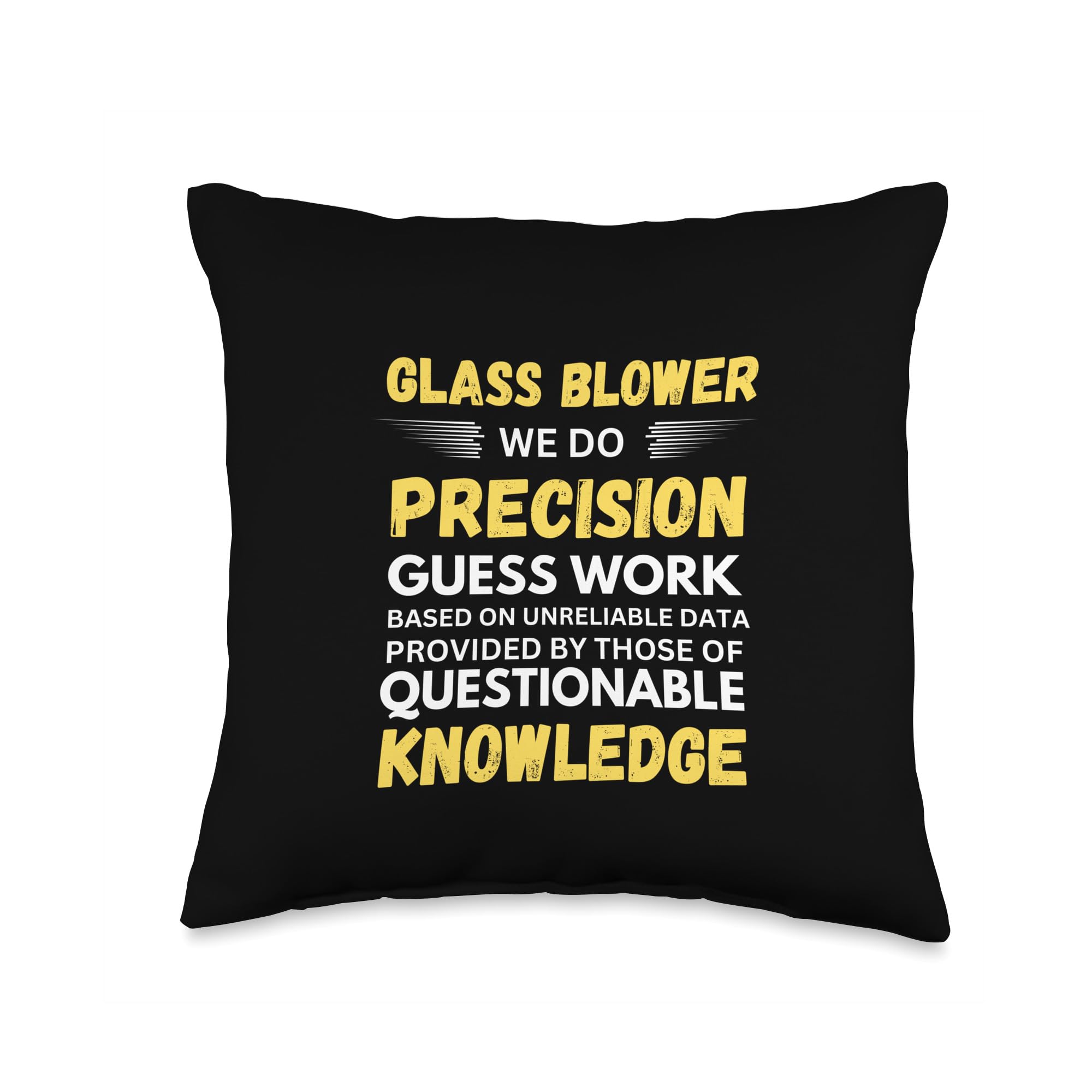 Glassblowing Guesswork Glass Blower We Do Precision Throw Pillow