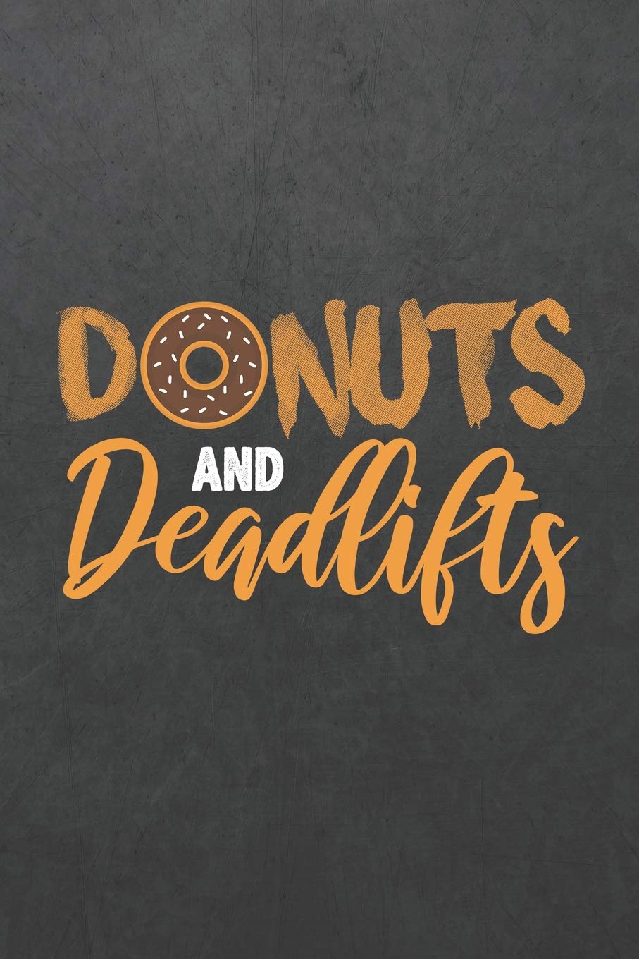 Donuts And Deadlifts: ~ Blank Wide Ruled with Line for Date Notebooks and Journals (Fitness and Gym Novelty Cover Edition)