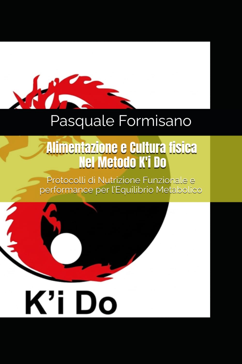 Alimentazione e Cultura fisica Nel metodo del K’i Do: Protocolli di Nutrizione Funzionale e performance per l’Equilibrio Metabolico (l'Energia del K'i Do)