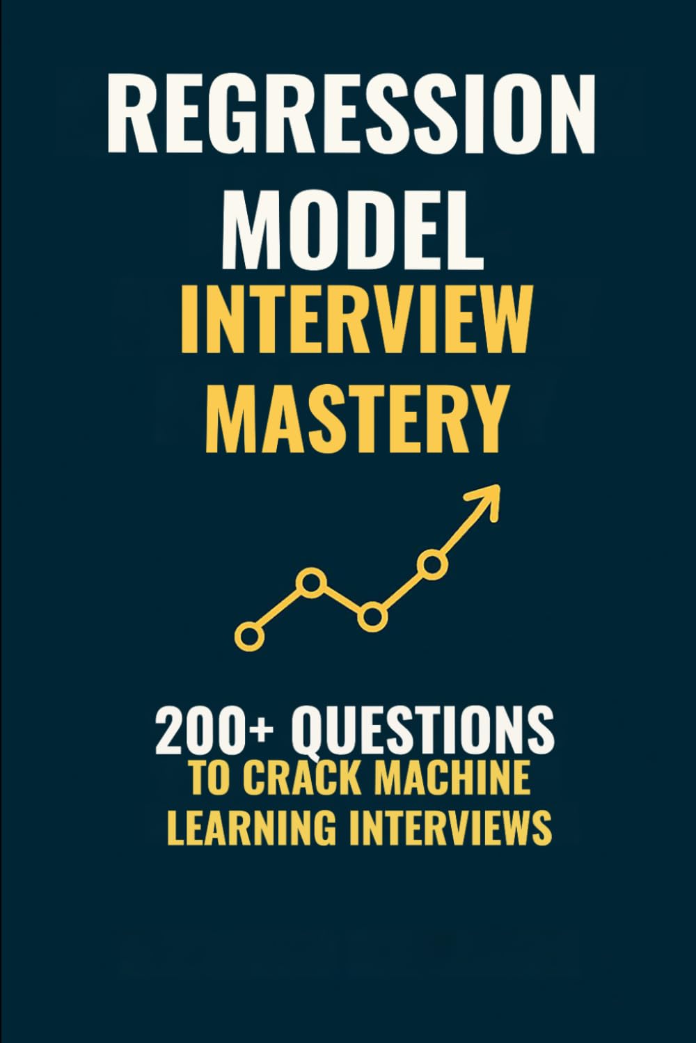 Regression Model Interview Mastery: 200+ Questions to Crack Machine Learning Interviews