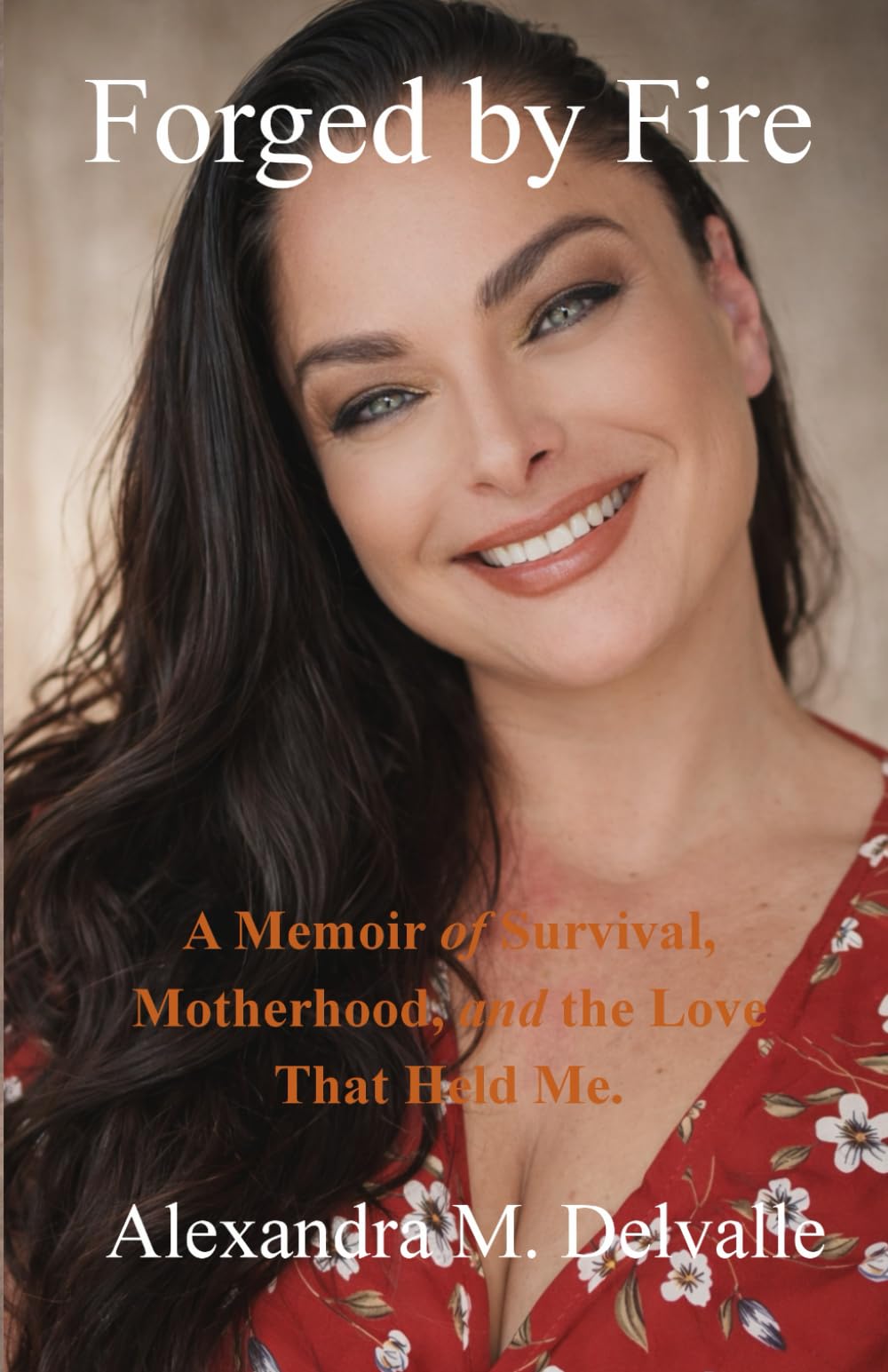 Forged by Fire: A Memoir of Survival, Motherhood, and the Love That Held Me