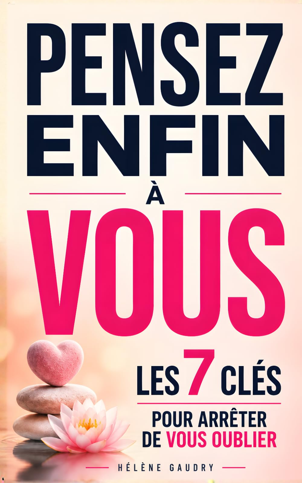 Pensez Enfin à Vous: Les 7 Clés pour Arrêter de vous Oublier et Retrouver un Équilibre de Vie Durable | Livre sur l’Estime de Soi | Penser à Soi Même | Maintenant Je Pense à Moi | Affirmation de Soi