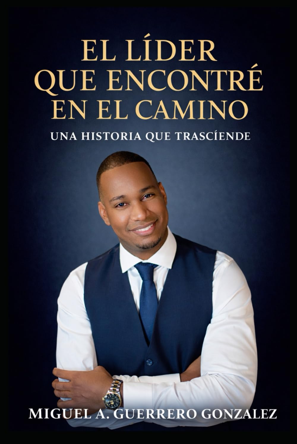 El líder que encontré en el camino: Una historia que trasciende