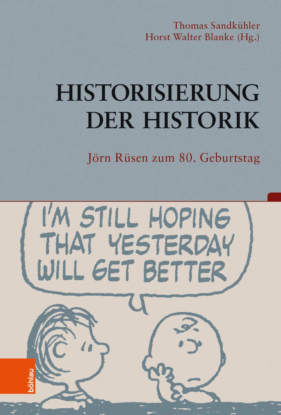 Historisierung der Historik: Jorn Rusen Zum 80. Geburtstag (Beitrage zur Geschichtskultur, 39) (German Edition)