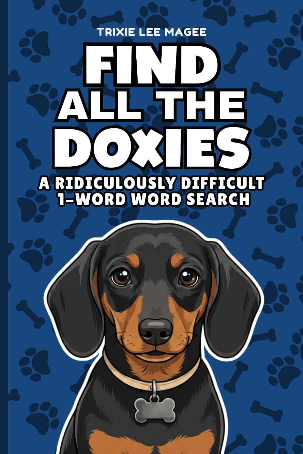 Find All The Doxies: A Ridiculously Difficult 1-Word Word Search | Hard Puzzles For Adults | Dachshund Dog Lover Gift (1-Word Searches)