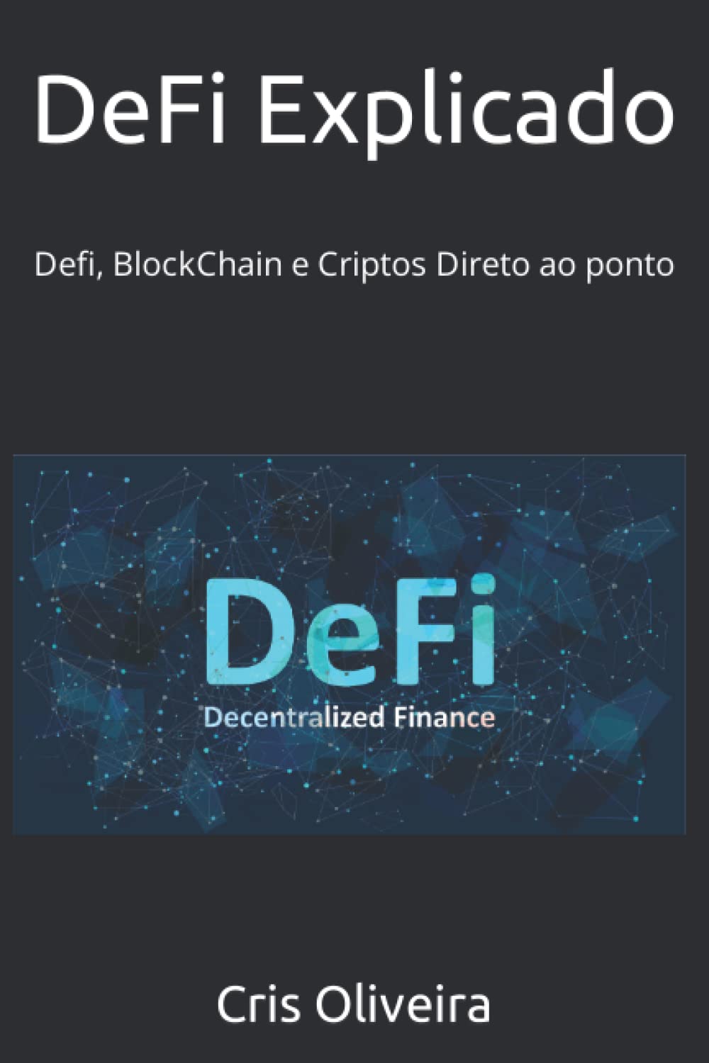 DeFi Explicado: Defi, BlockChain e Criptos Direto ao ponto (Portuguese  Edition) : Oliveira, Cris: Amazon.sg: Books