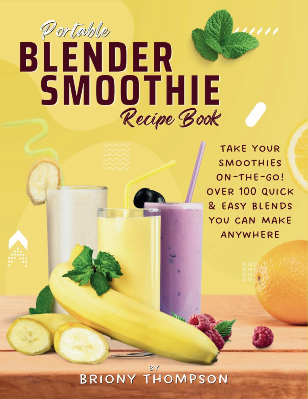 Portable Blender Smoothie Recipe Book: Take Your Smoothies On-the-Go! Over 100 Quick & Easy Blends You Can Make Anywhere