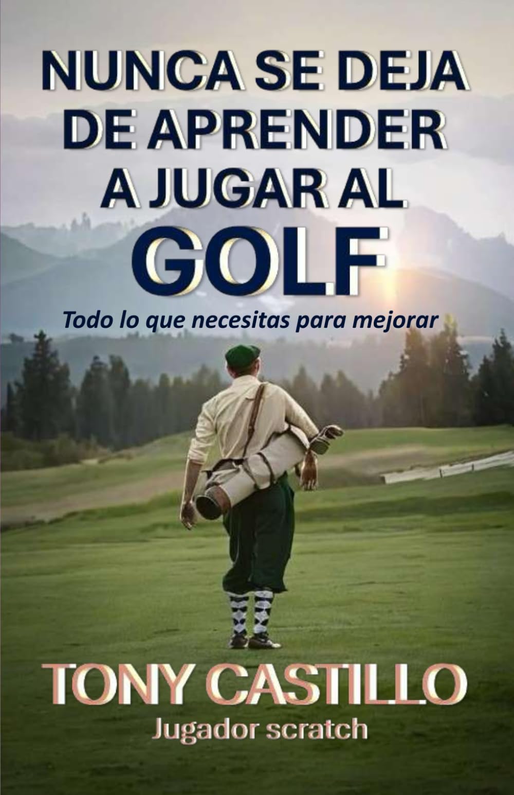 NUNCA SE DEJA DE APRENDER A JUGAR AL GOLF: Todo lo que necesitas para mejorar (LIBROS DE GOLF)