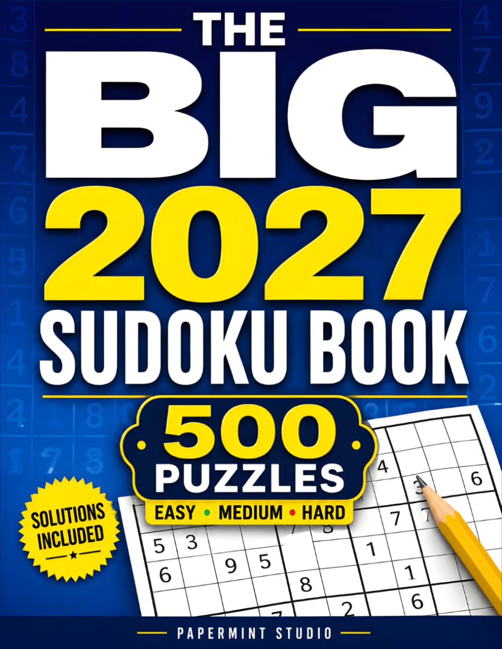 THE BIG 2027 SUDOKU BOOK: 500 Large Sudoku Puzzles for Adults and Seniors Featuring Easy, Medium & Hard Levels with Solutions Included