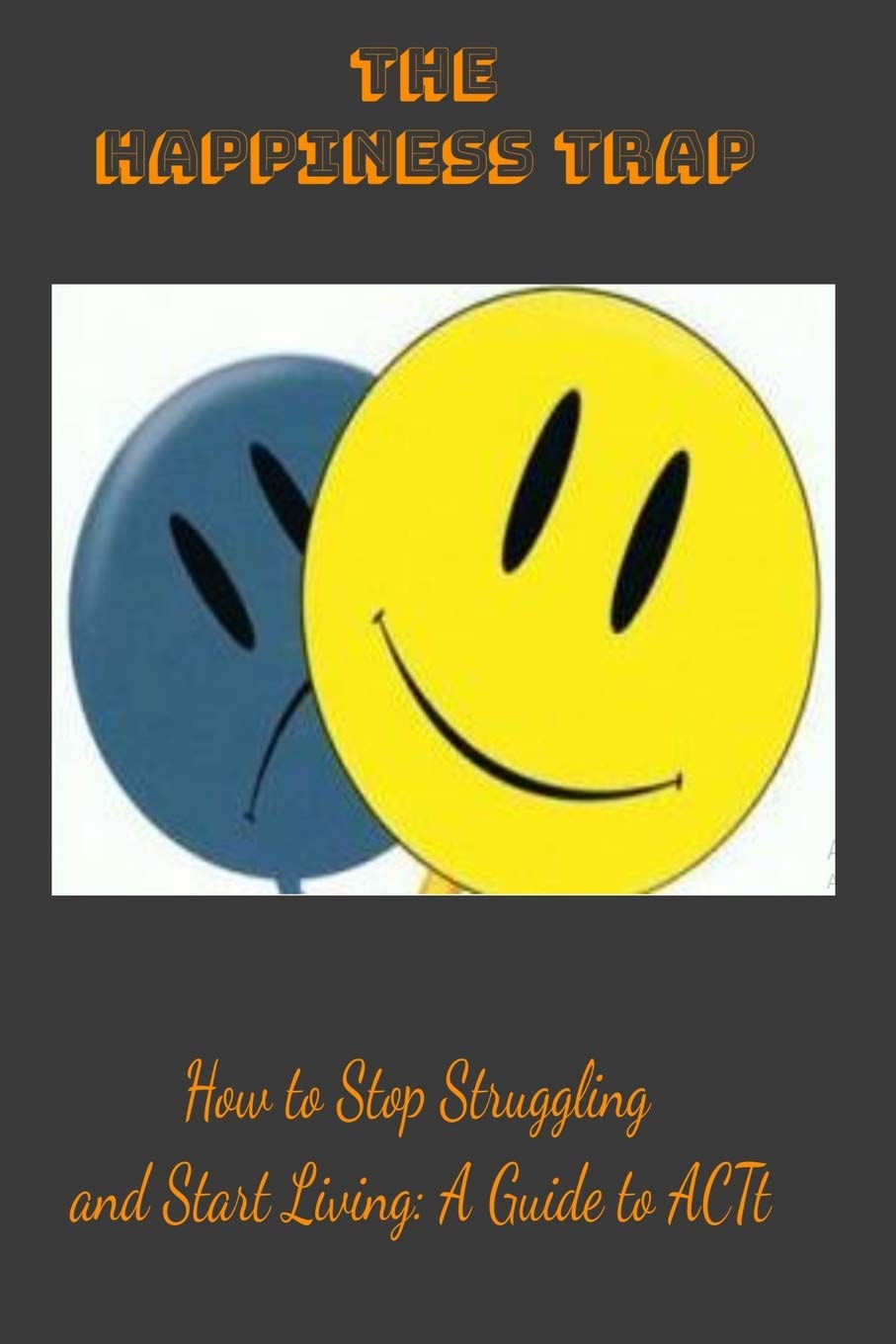 The Happiness Trap: How to Stop Struggling and Start Living: A Guide to ACT: LINED BOOK