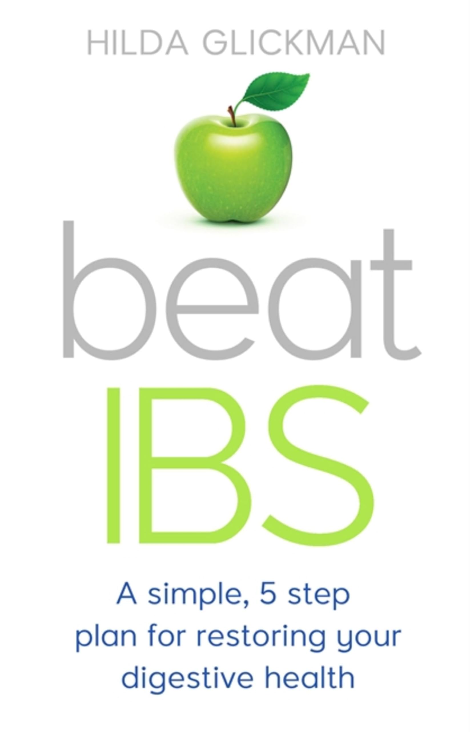 Beat IBS: A simple, five-step plan for restoring your... - Hilda Glickman
