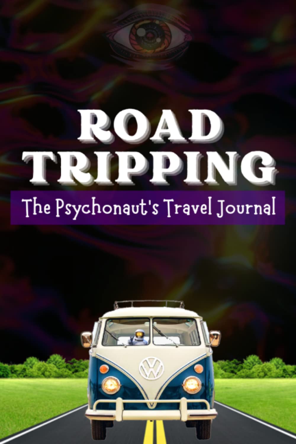Road Trip Journal for Psychonauts: Log Your Destinations and The Psychedelic Experiences You Had in Them | Psychedelic Trip Report Notebook | Road ... Glossy Cover, 122 Lined Pages, 6x9 inches