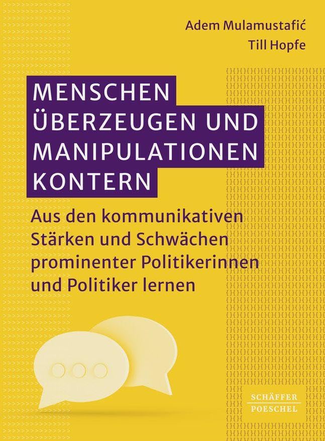 Menschen überzeugen und Manipulationen kontern: Aus den kommunikativen Stärken und Schwächen prominenter Politikerinnen und Politiker lernen. Von ... Whataboutism bis hin zum Strohmannargument