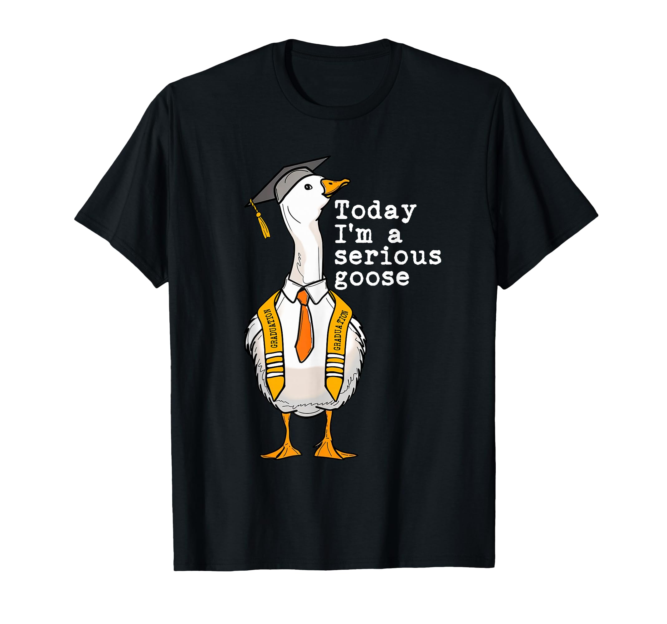 Funny Graduation Senior Silly Goose Today Im A Serious Goose T-Shirt