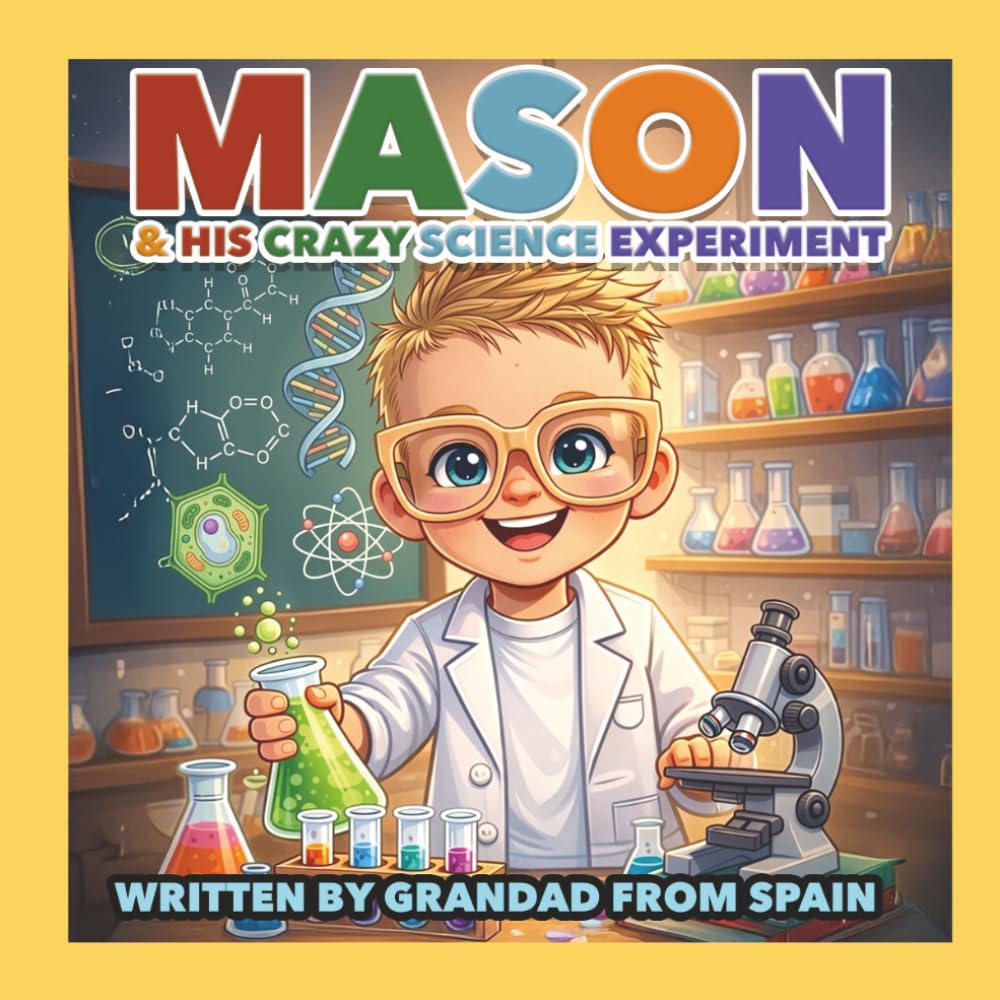 Mason & his crazy science experiment: a beautifully Illustrated and written book about a young boy and his crazy science experiments