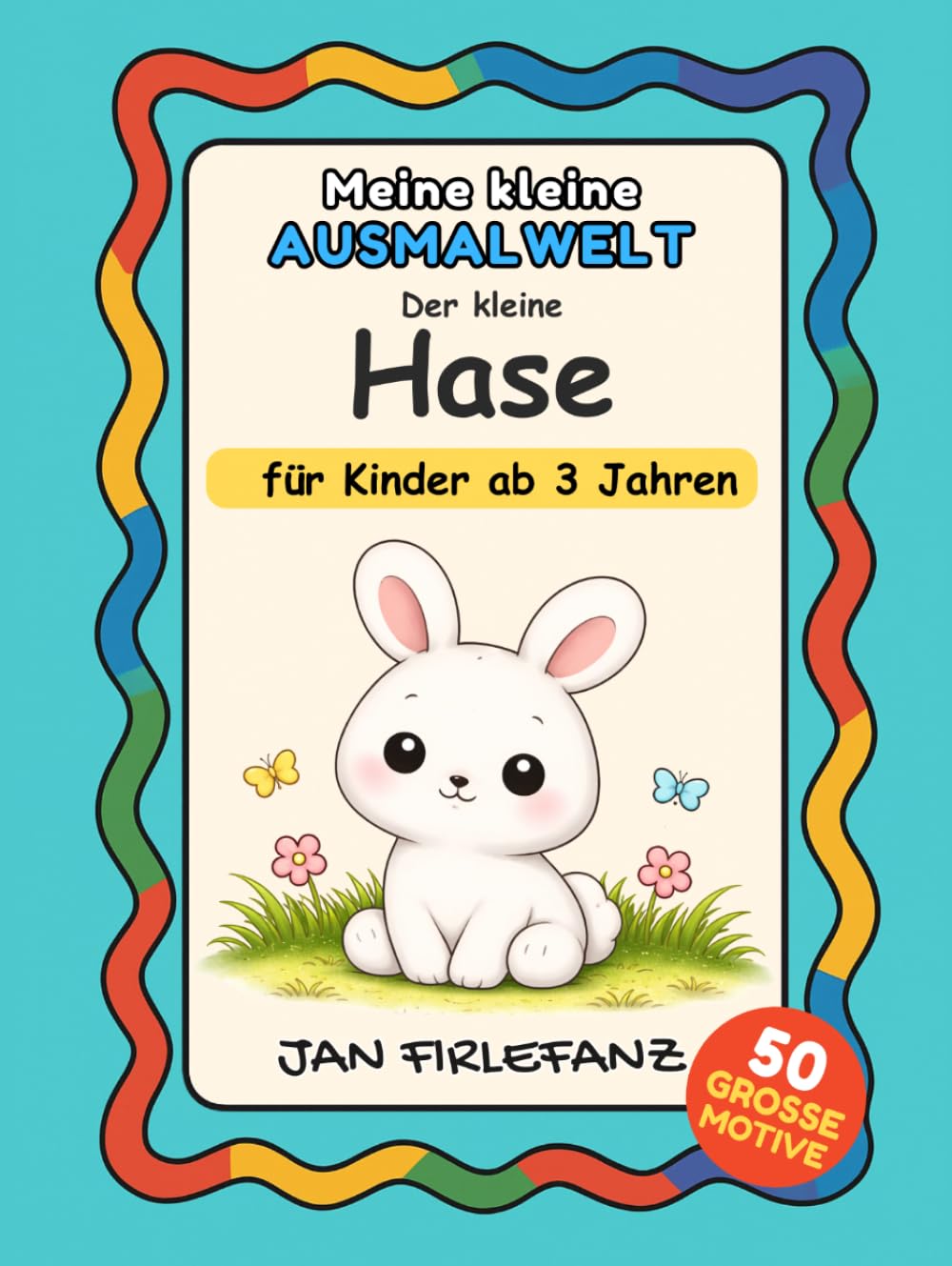 Meine kleine Ausmalwelt – Der kleine Hase: Ruhiges Ausmalbuch für Kinder ab 3 Jahren mit großen Formen, dicken Linien und viel Weißraum