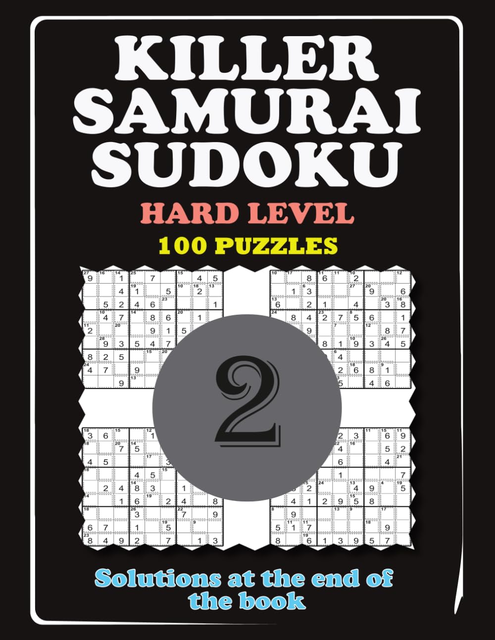 KILLER SAMURAI SUDOKU - HARD LEVEL: 100 Overlapping Puzzles Samurai Grids with Killer Sudoku Cages (Part 2).