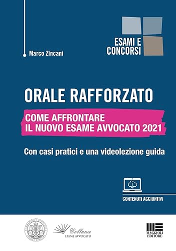 Orale Rafforzato. Come affrontare il Nuovo Esame Avvocato 2021. Con casi pratici e una videolezione guida