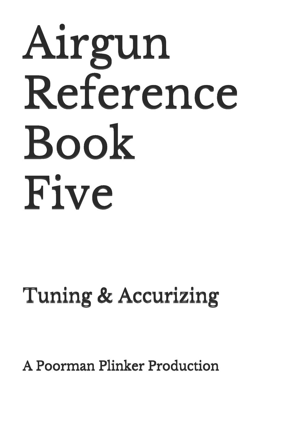 Airgun Reference Book Five: Tuning & Accurizing