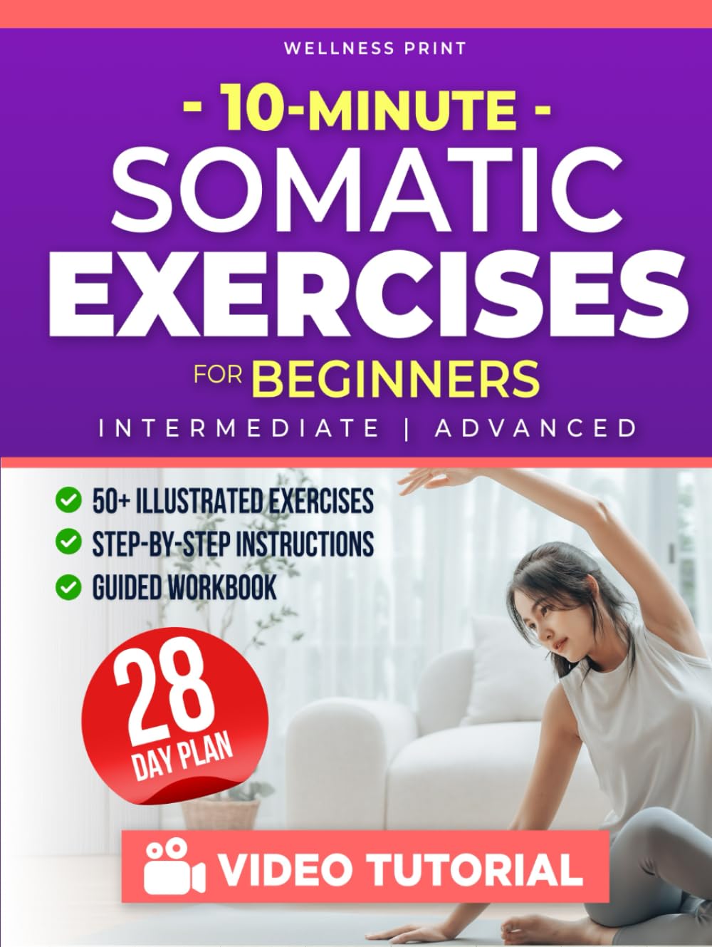 10 Minute Somatic Exercises for Beginners: A 28-Day Rejuvenation Plan with Exclusive Video Course to Relieve Stress & Anxiety, Heal Chronic Pain & Tension, and Achieve Mind-Body Reconnection