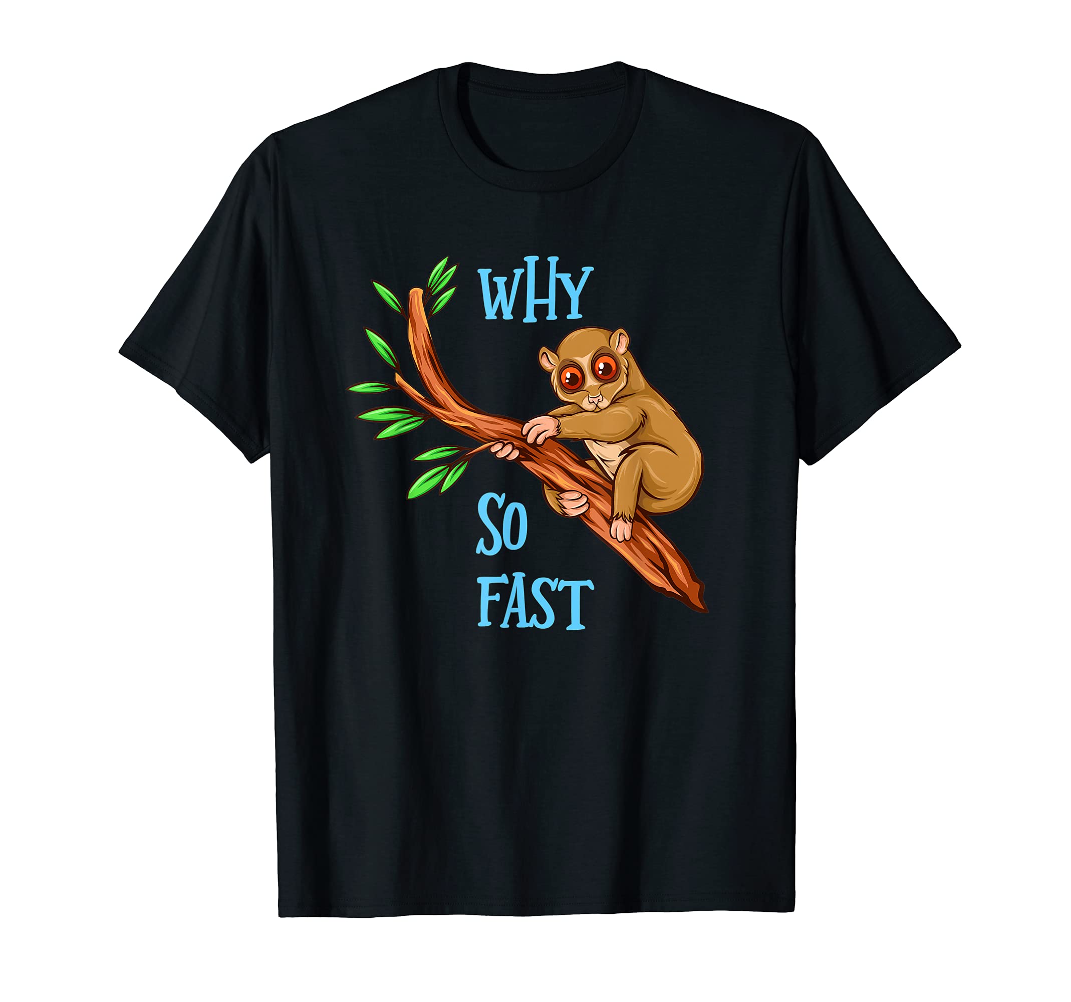 Slow Loris Shirt Funny Loris Cute Lazy Why So Fast T-Shirt