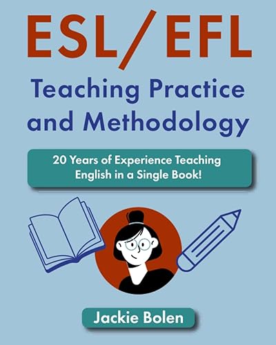 ESL/EFL Teaching Practice and Methodology: 20 Years of Experience Teaching English in a Single Book! (Teaching English as a Second or Foreign Language)