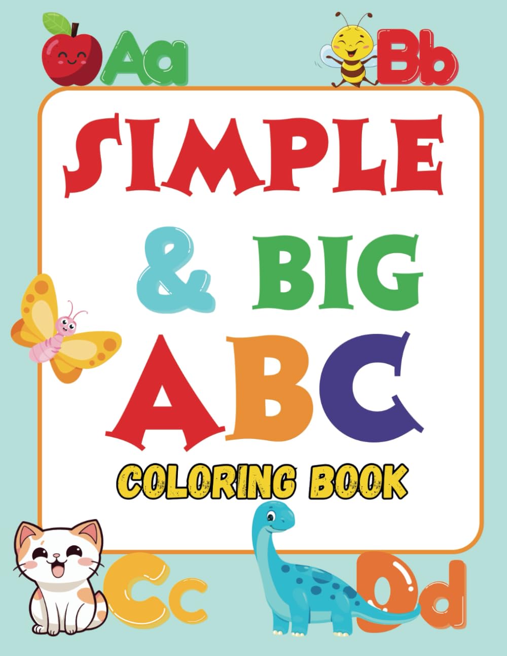 Simple & Big ABC Coloring Book: lowercase & uppercase alphabet letters with fun pictures to color (Ages 2-5)