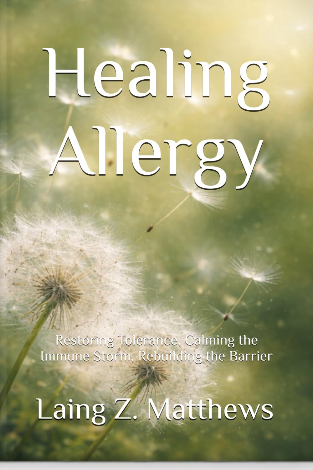 Healing Allergy: Restoring Tolerance, Calming the Immune Storm, Rebuilding the Barrier (The Healing Handbooks Simple Spiritual Remedies for Modern Disease)