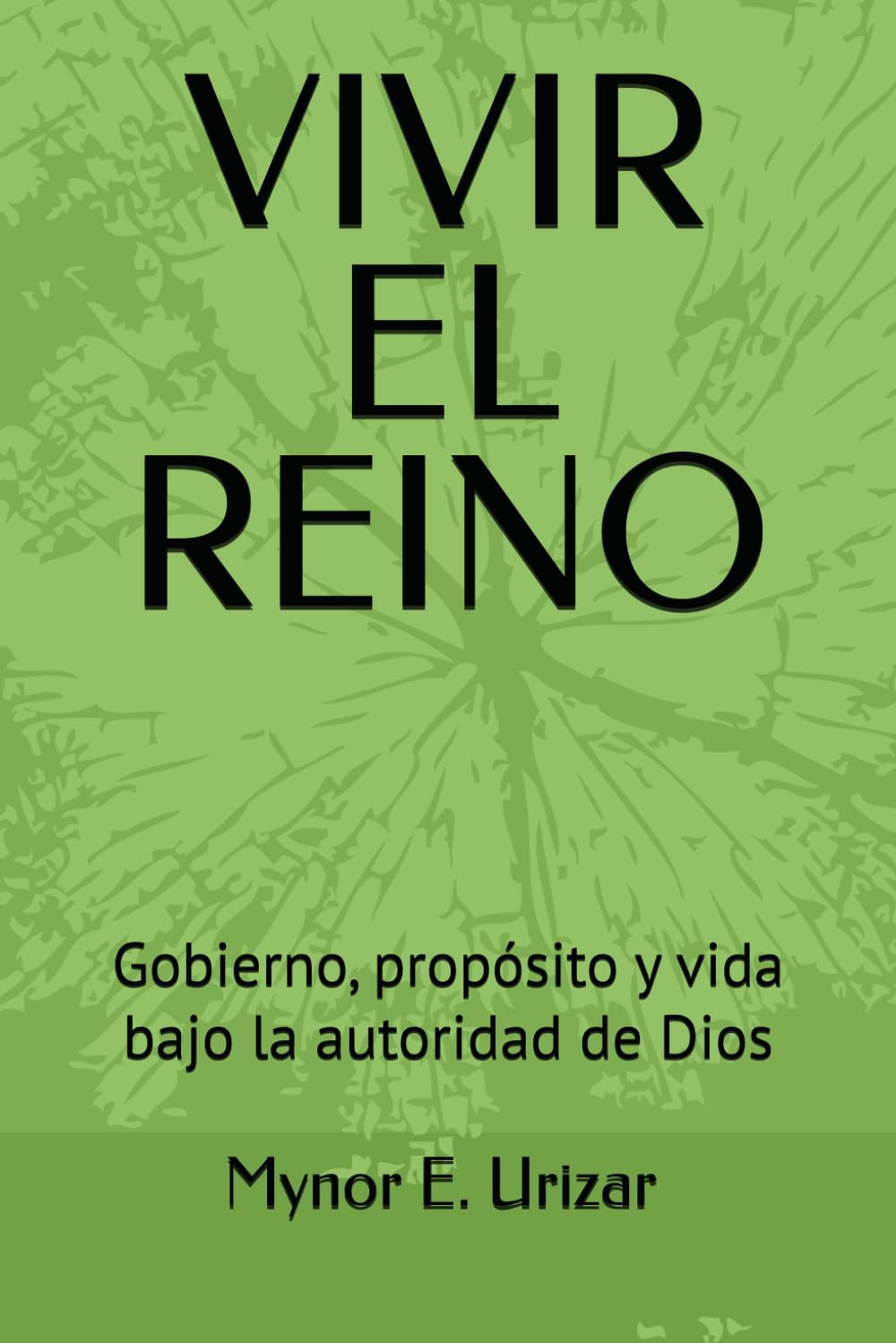 VIVIR EL REINO: Gobierno, propósito y vida bajo la autoridad de Dios