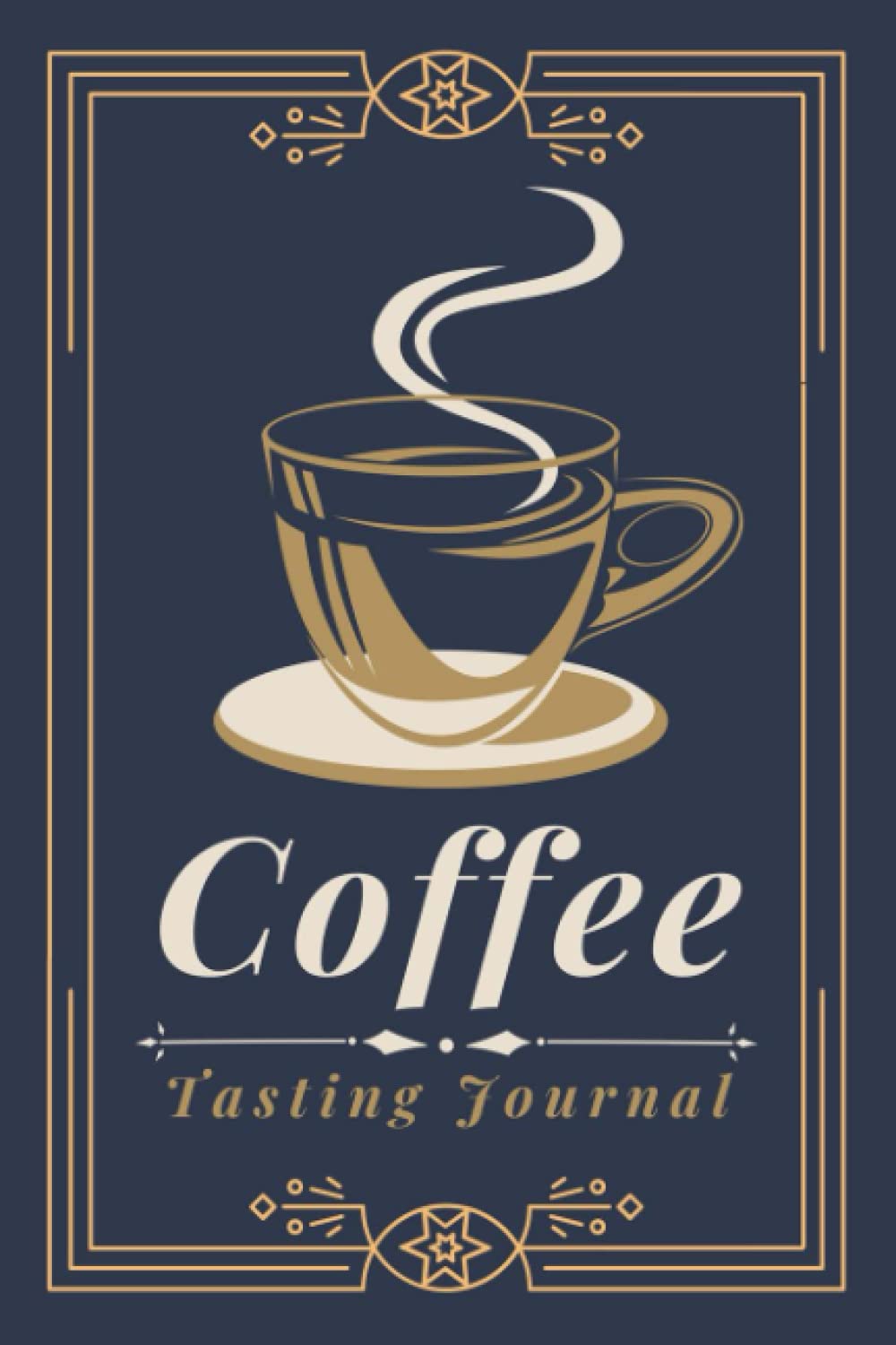 Coffee Tasting Journal: A Log Book to Document and Track Tasting Notes & Details on Coffee Varieties & Roasts | For Baristas, Coffee Drinkers, Roasters & Aficionados