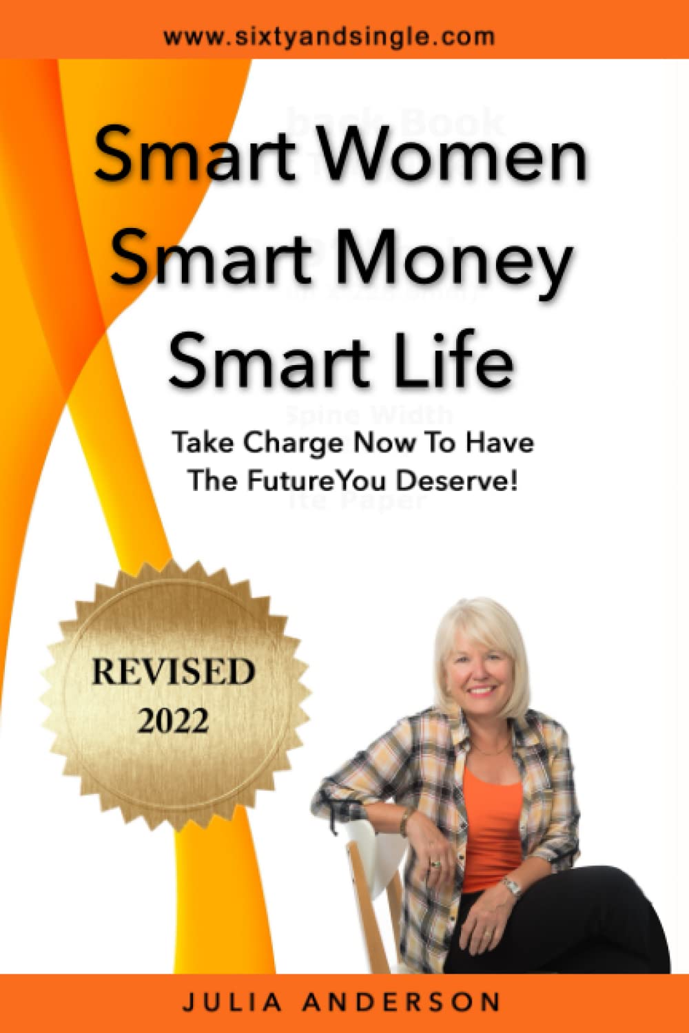 Smart Women Smart Money Smart Life: Take Charge Now to Have the Future You Deserve!