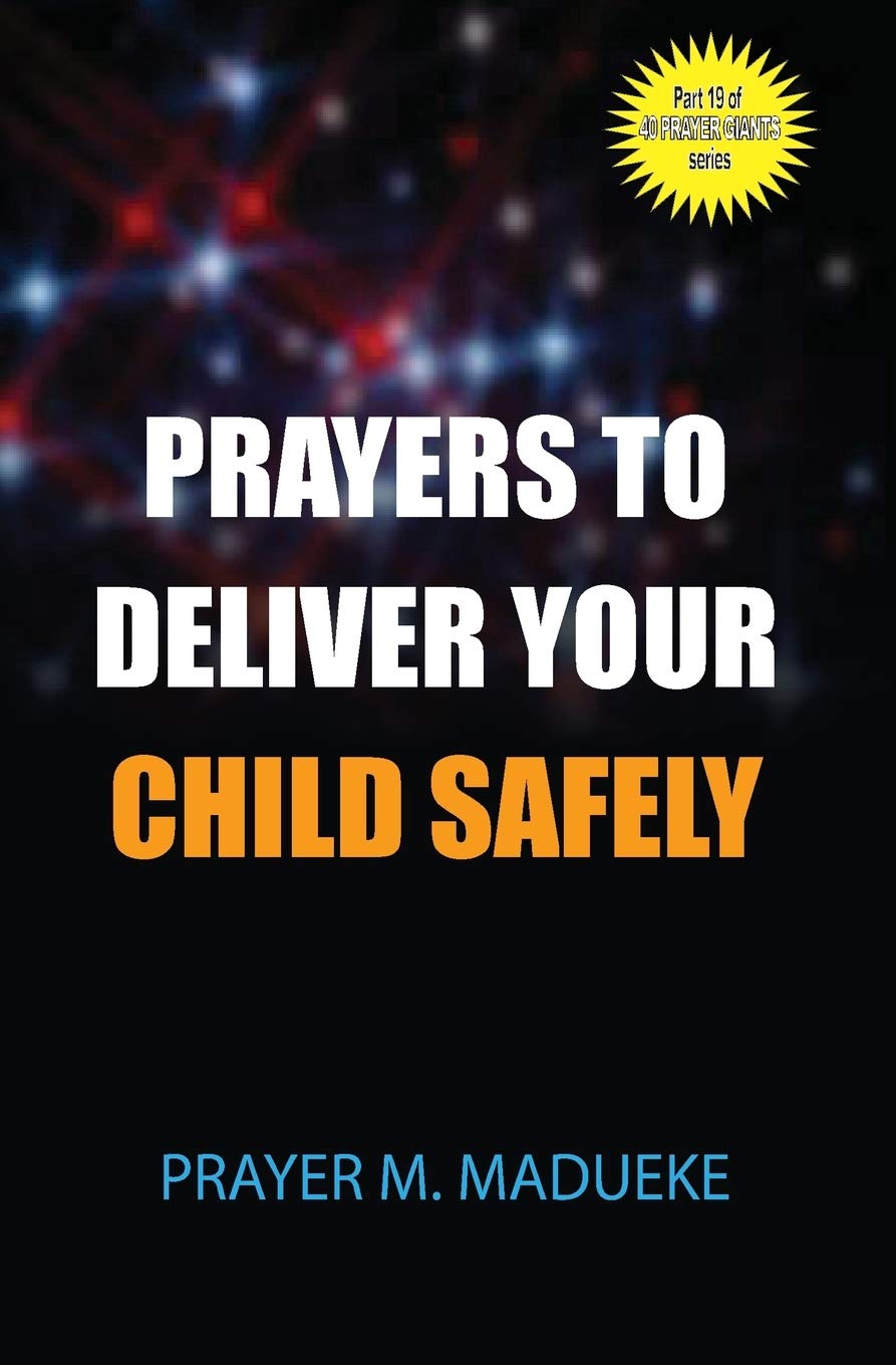 Prayers to deliver your child safely: Volume 19 (40 Prayer Giants)