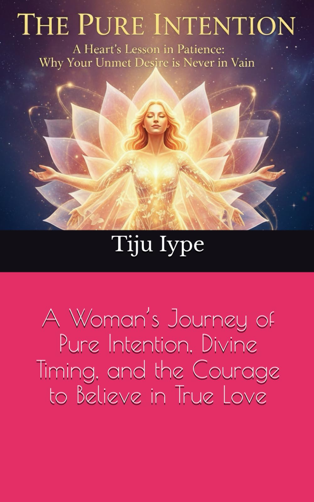 The Pure Intention: A Woman’s Journey of Pure Intention, Divine Timing, and the Courage to Believe in True Love