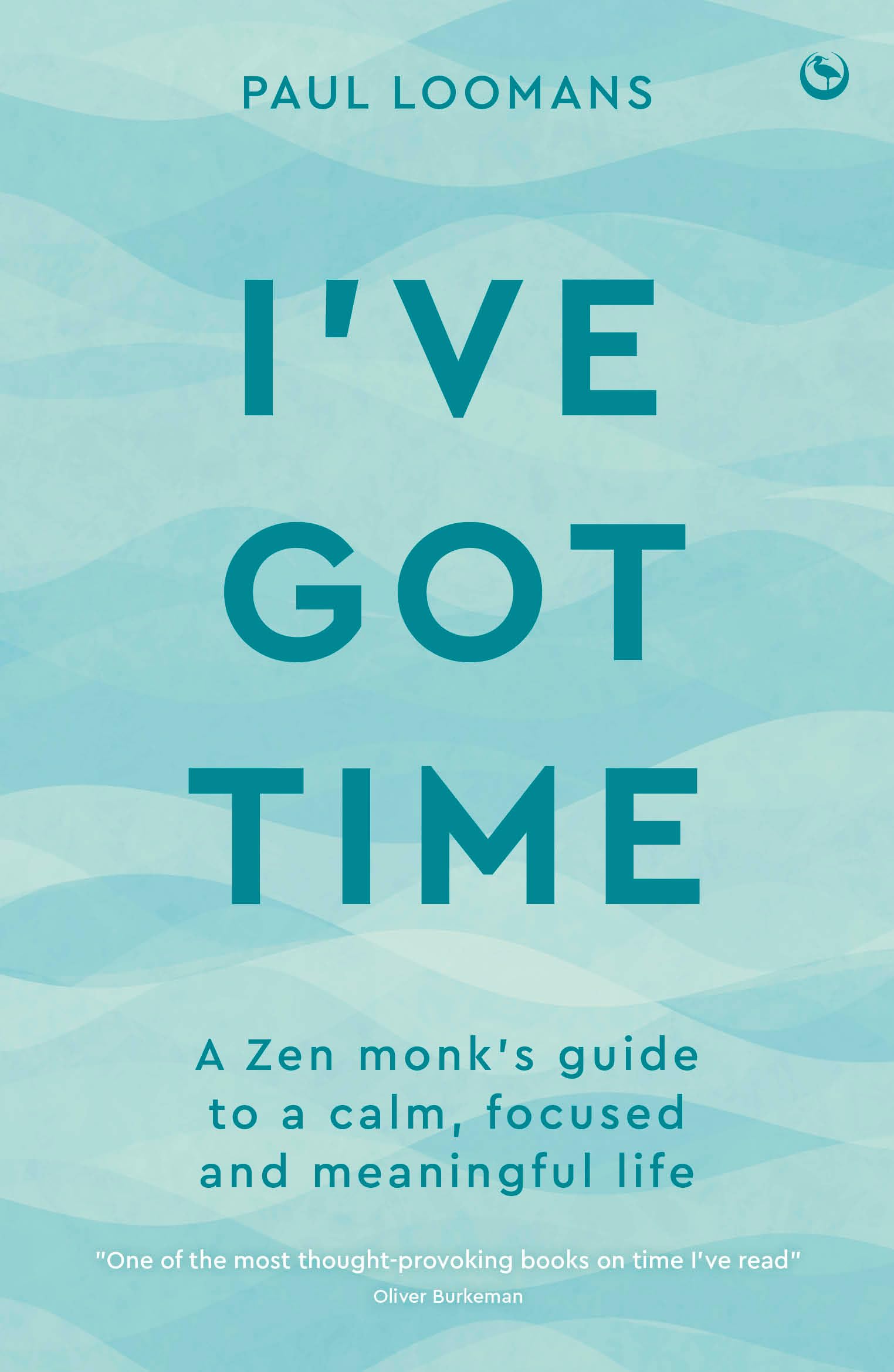 I've Got Time: A Zen monk's guide to a calm, focused and meaningful life