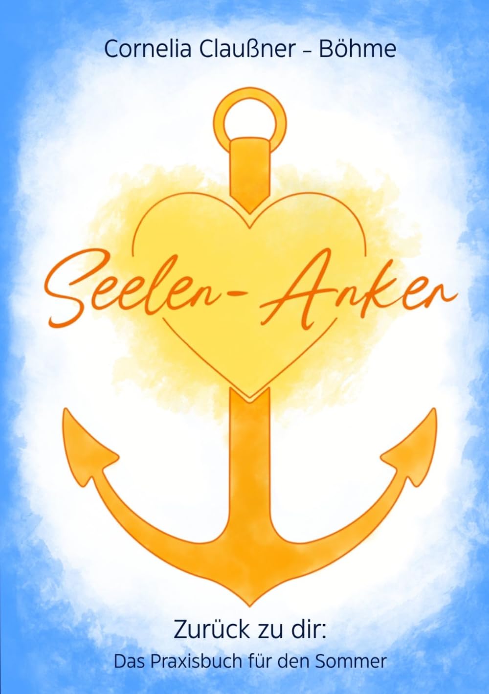 Seelen - Anker: Zurück zu dir: Das Praxisbuch für den Sommer
