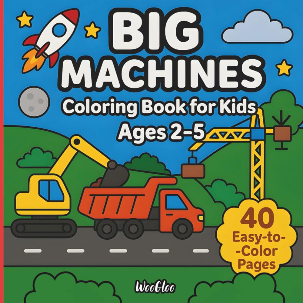 Big Machines Coloring Book: For Kids Ages 2–5 For Kids Who Love Trucks, Diggers, and Cranes – Perfect for Toddlers and Preschoolers | 40 Easy-to-Color Pages with Construction Vehicles