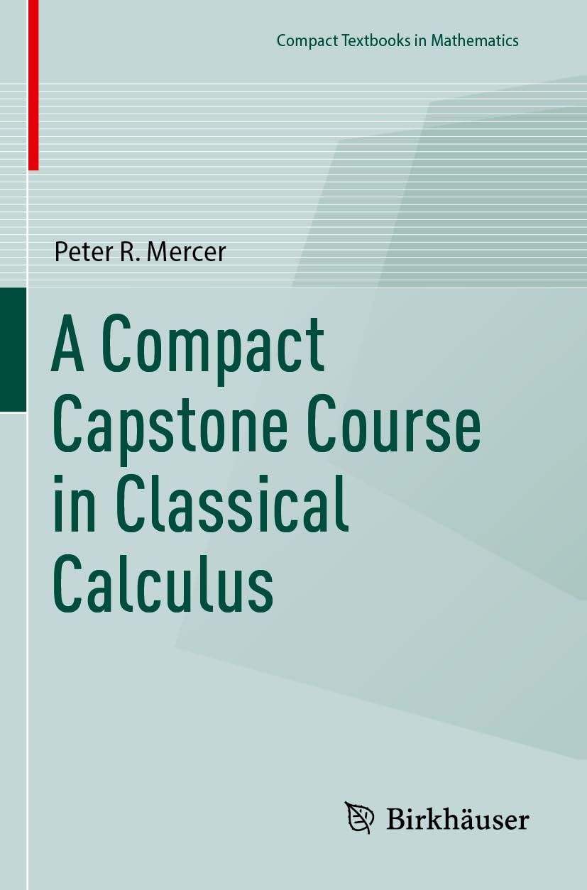 A Compact Capstone Course in Classical Calculus (Compact Textbooks in Mathematics)