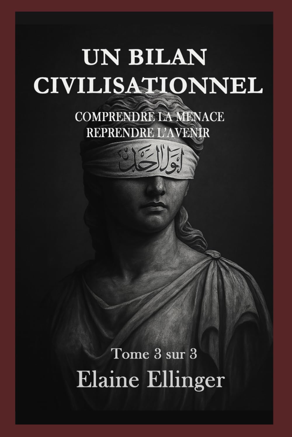 Un Bilan Civilisationnel: Comprendre la menace, reprendre l’avenir - Volume 3