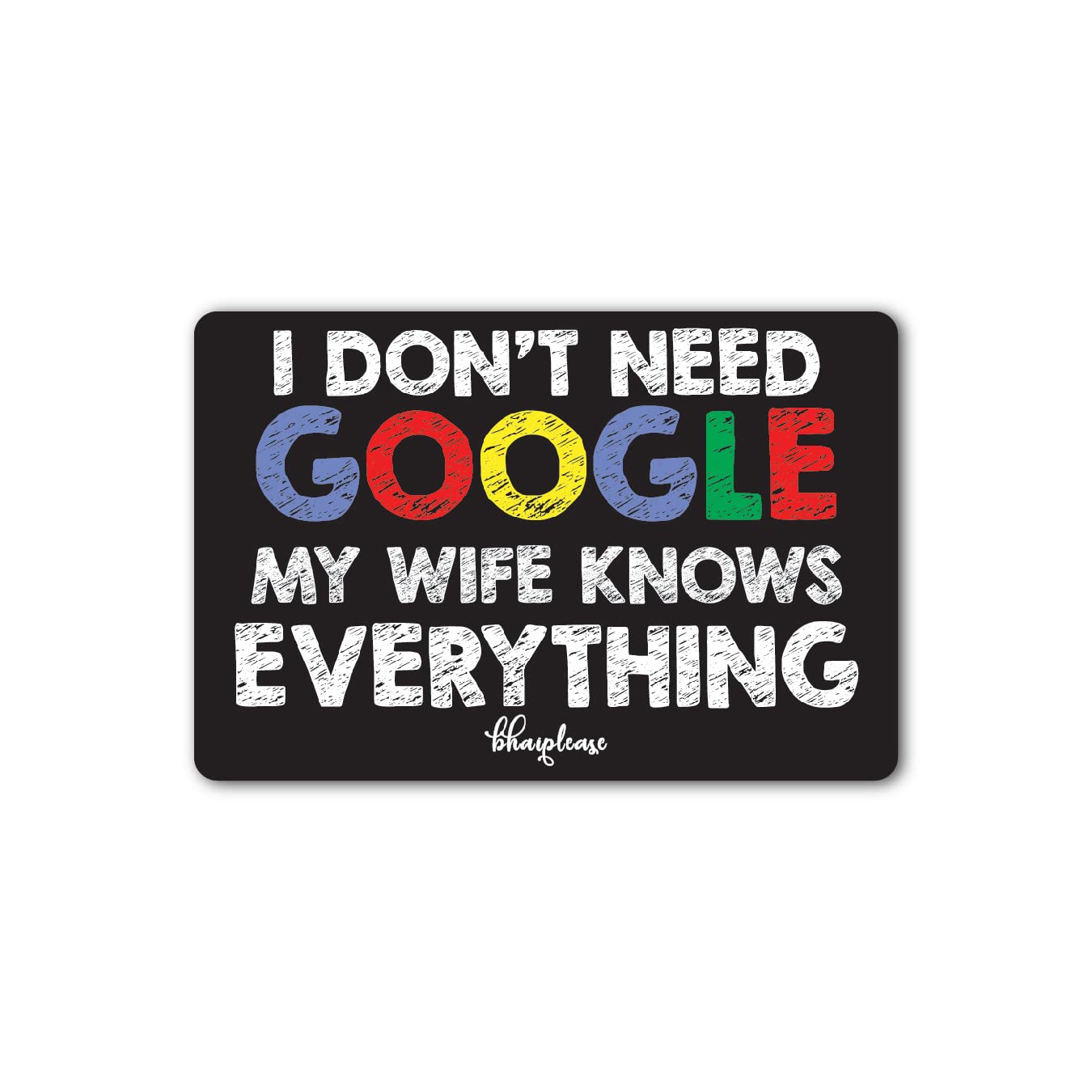 Bhai Please Don't Need Google My Wife Knows Everything Wooden Fridge Magnet (Pack of 1 pc) Size:3x2.5 inches- Multicolour- Valentine Couple Wedding for Husband - Wife