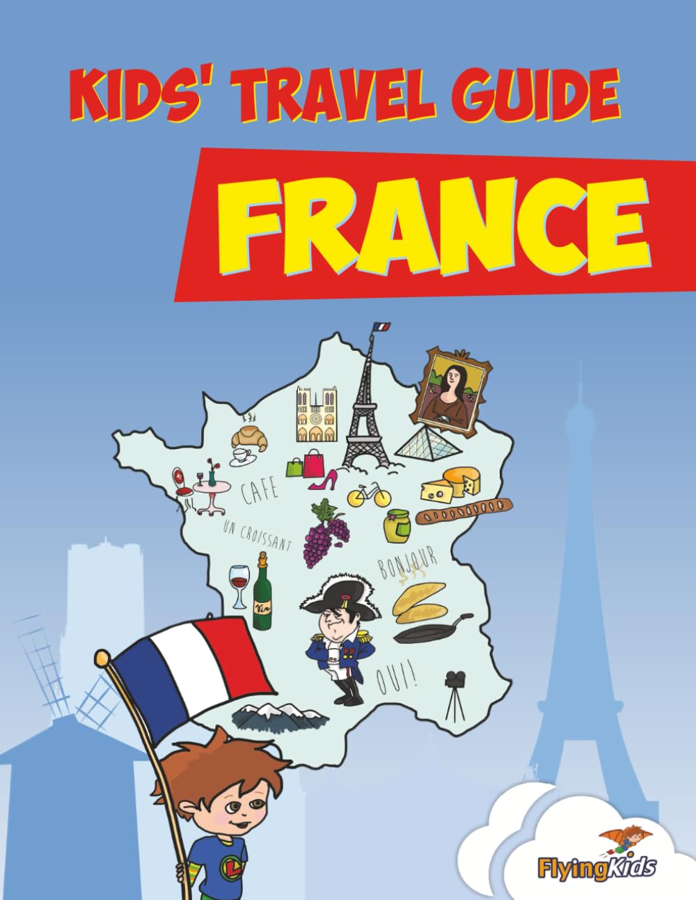 Kids' Travel Guide - France: The Fun Way to Discover France - Especially for Kids