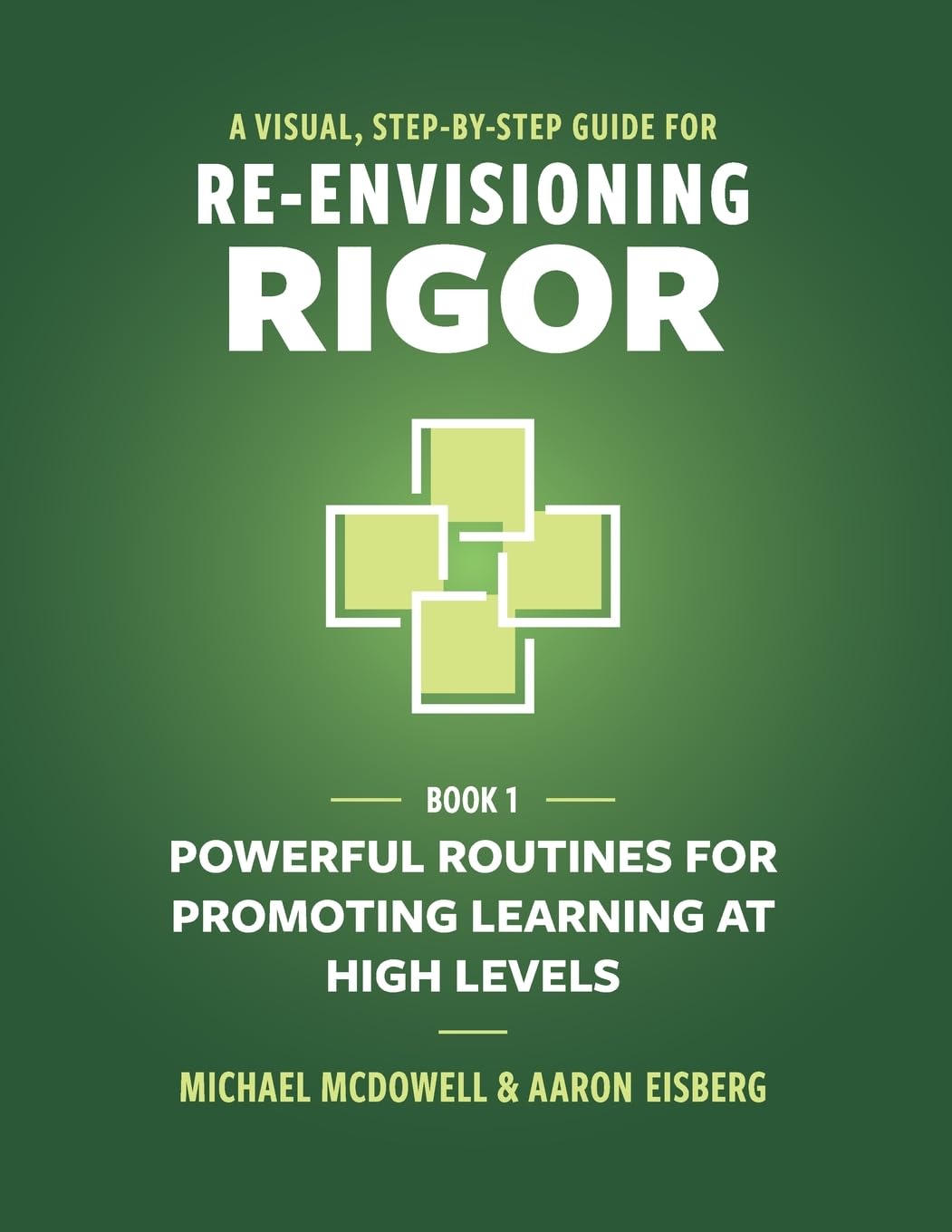 A Visual, Step-By-Step Guide for Re-Envisioning Rigor: Powerful Routines for Promoting Learning at High Levels: 1 (The Re-Envisioning Rigor Series)
