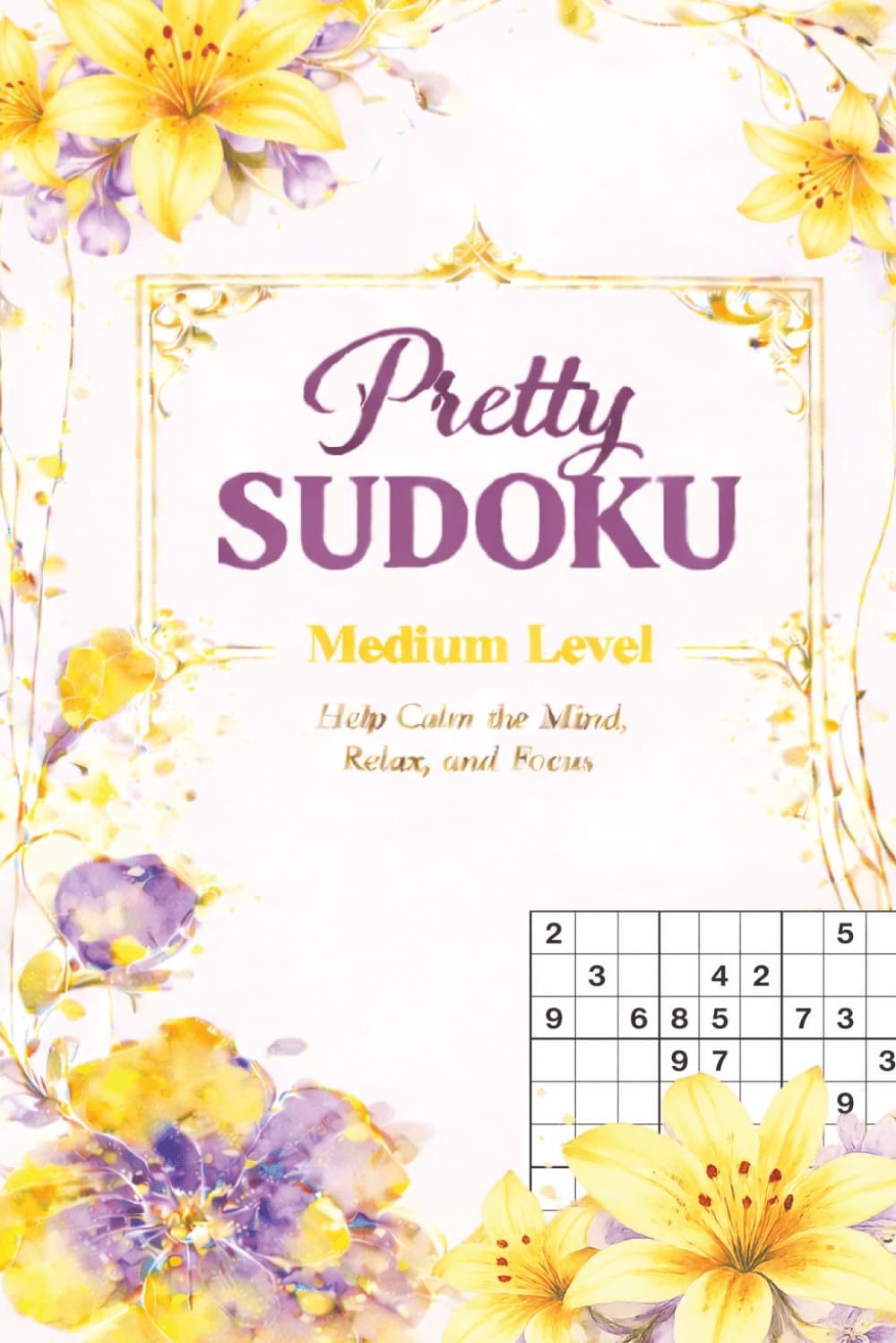 Sudoku Pretty Brain Game Book Medium: Logic Puzzles for Focus and Calm , Help Calm the Mind , 120 pages, 120+ Puzzles for Adults , Seniors and ... Solutions and Hints Included , 6x9 Inches