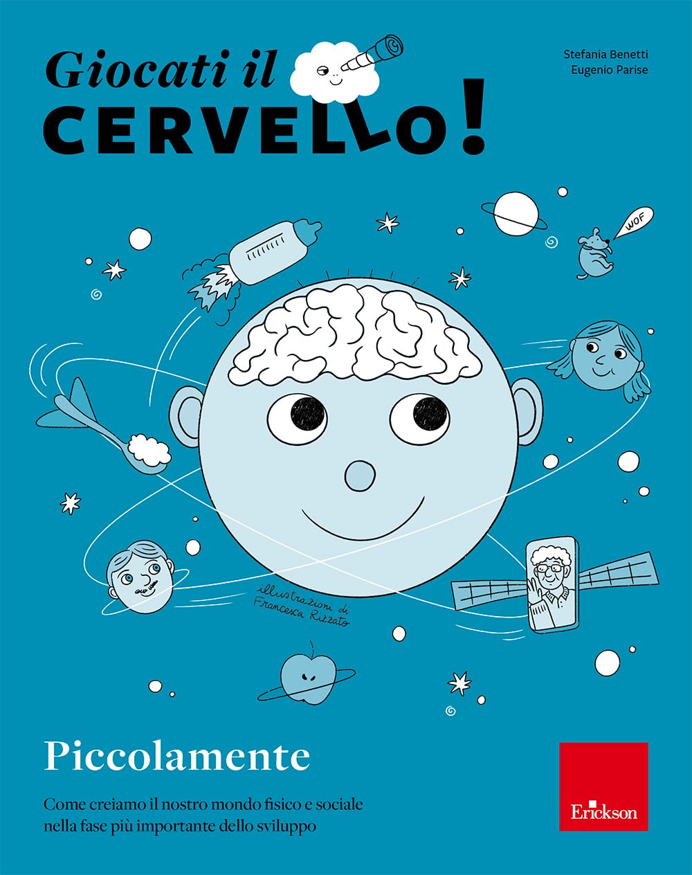 Giocati Il Cervello! Piccolamente. Come Creiamo Il Nostro Mondo Fisico E Sociale Nella Fase Più Importante Dello Sviluppo - 4